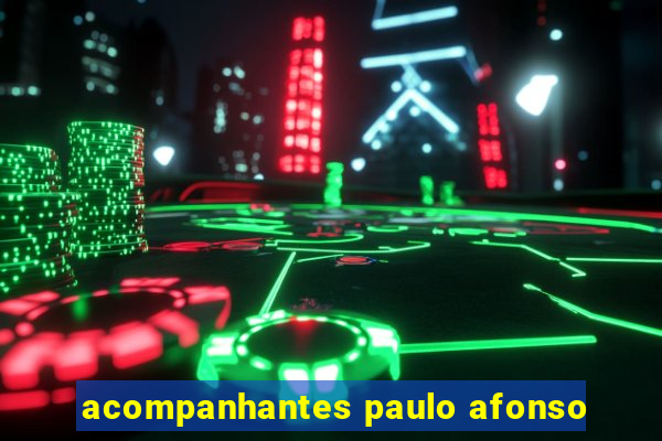 acompanhantes paulo afonso